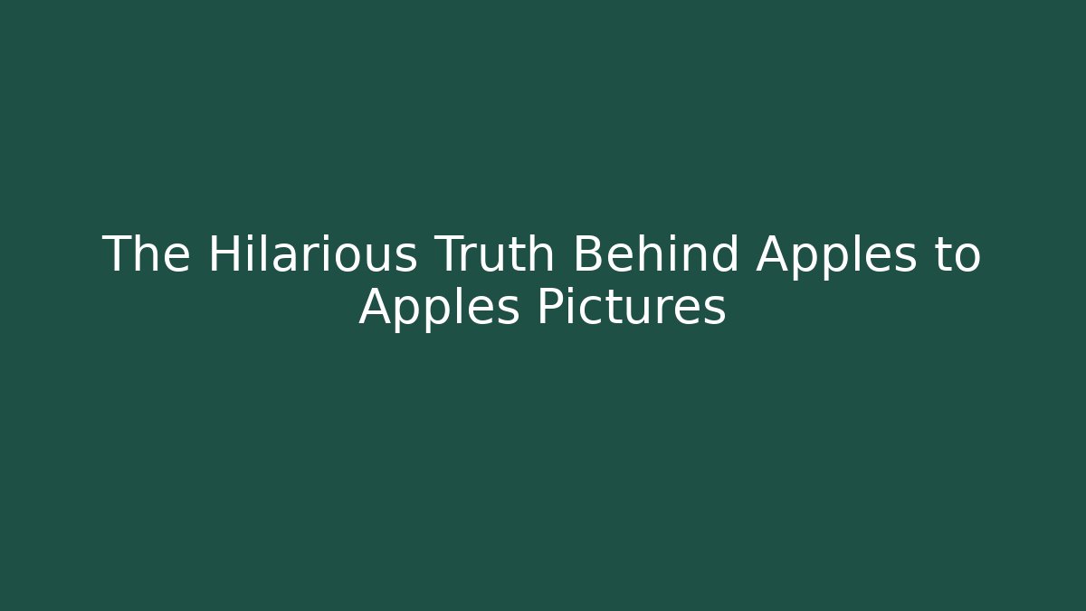 The Hilarious Truth Behind Apples to Apples Pictures
