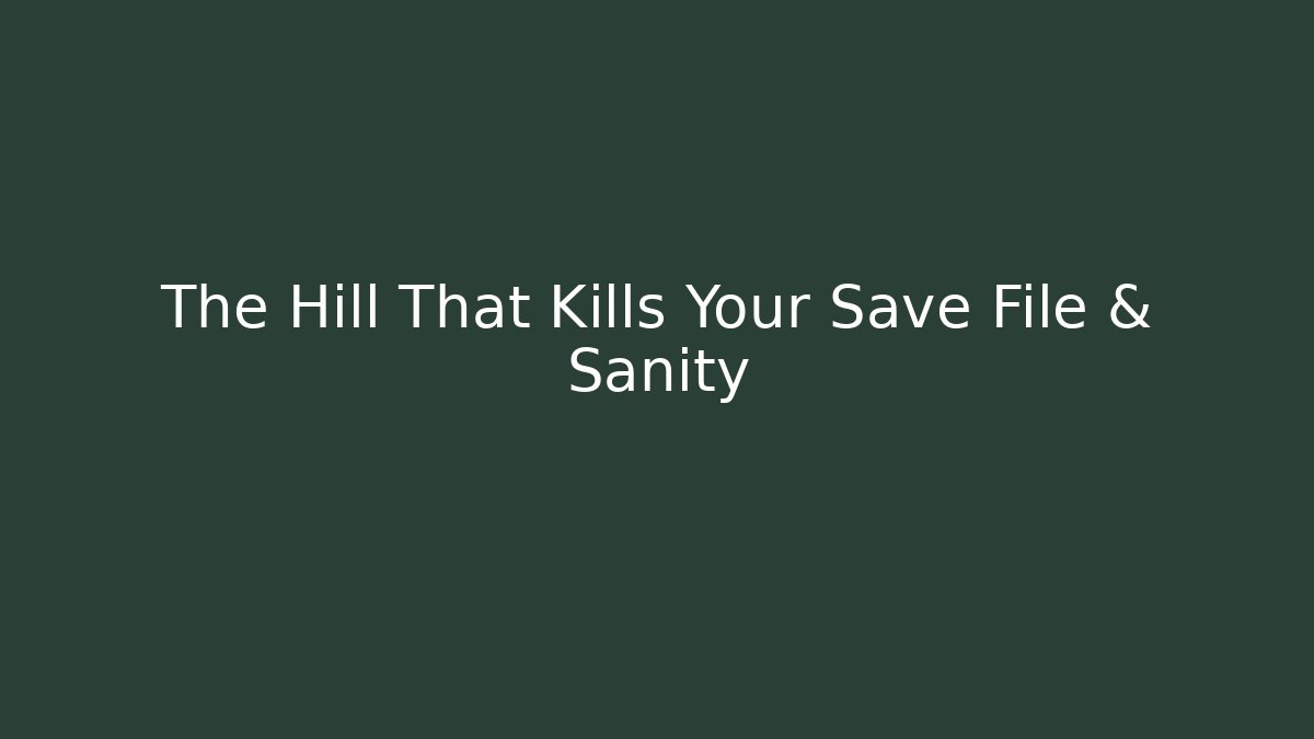 The Hill That Kills Your Save File & Sanity - Critter Realm