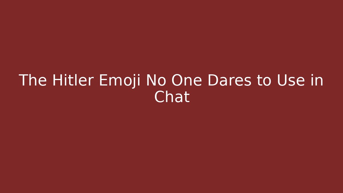 The Hitler Emoji No One Dares to Use in Chat