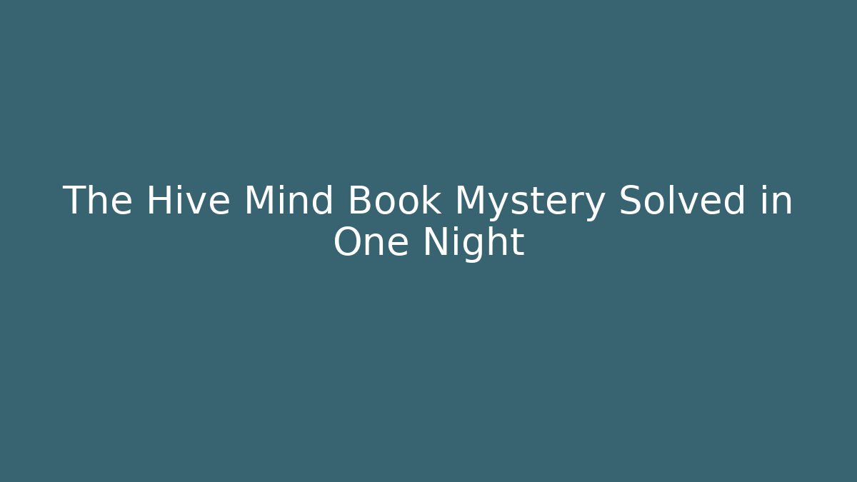 The Hive Mind Book Mystery Solved in One Night
