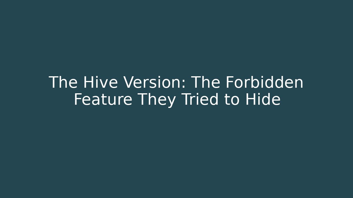 The Hive Version: The Forbidden Feature They Tried to Hide - Critter Realm