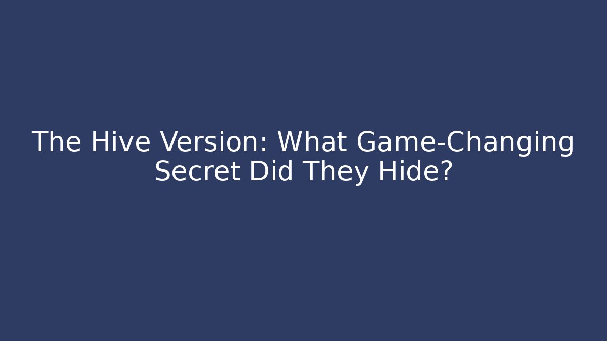 The Hive Version: What Game-Changing Secret Did They Hide? - Critter Realm