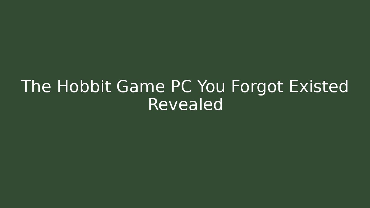 The Hobbit Game PC You Forgot Existed Revealed
