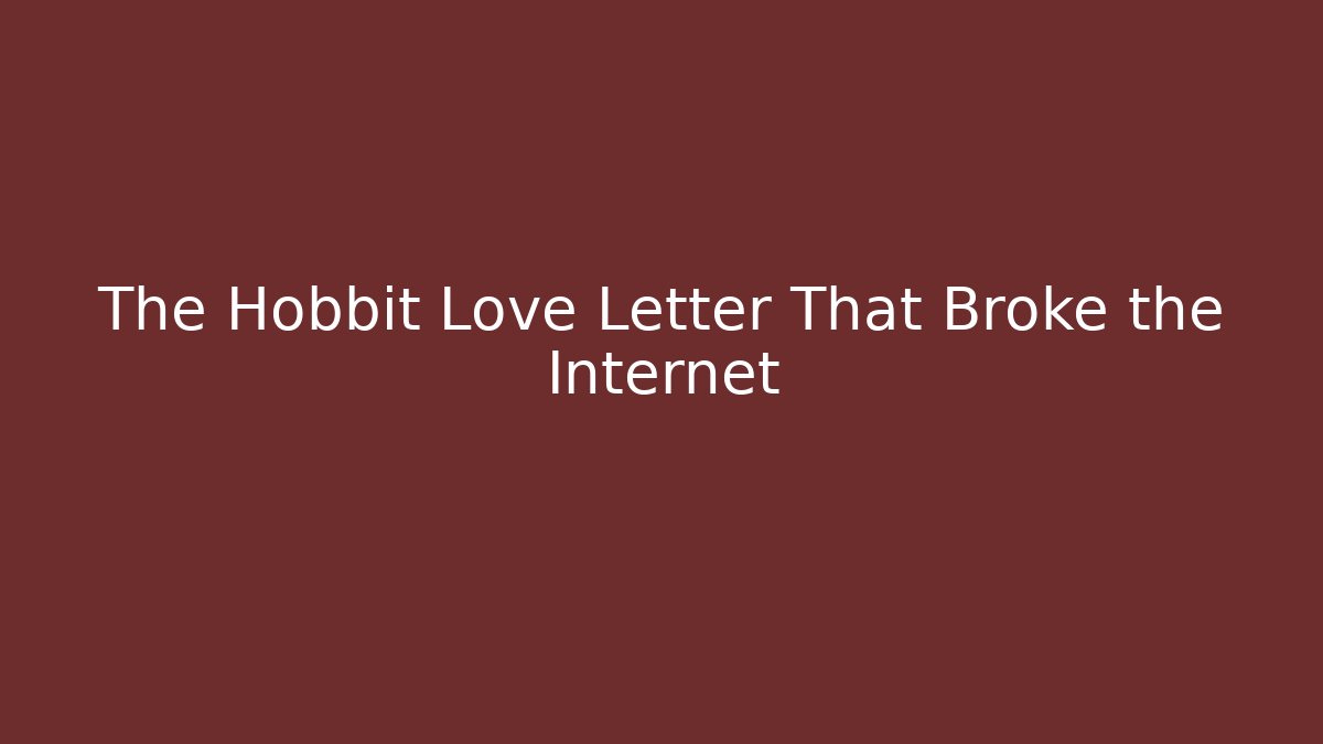 The Hobbit Love Letter That Broke the Internet