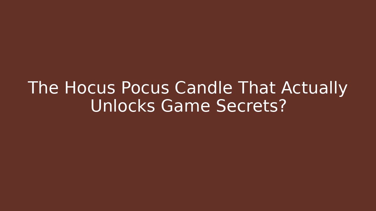 The Hocus Pocus Candle That Actually Unlocks Game Secrets?