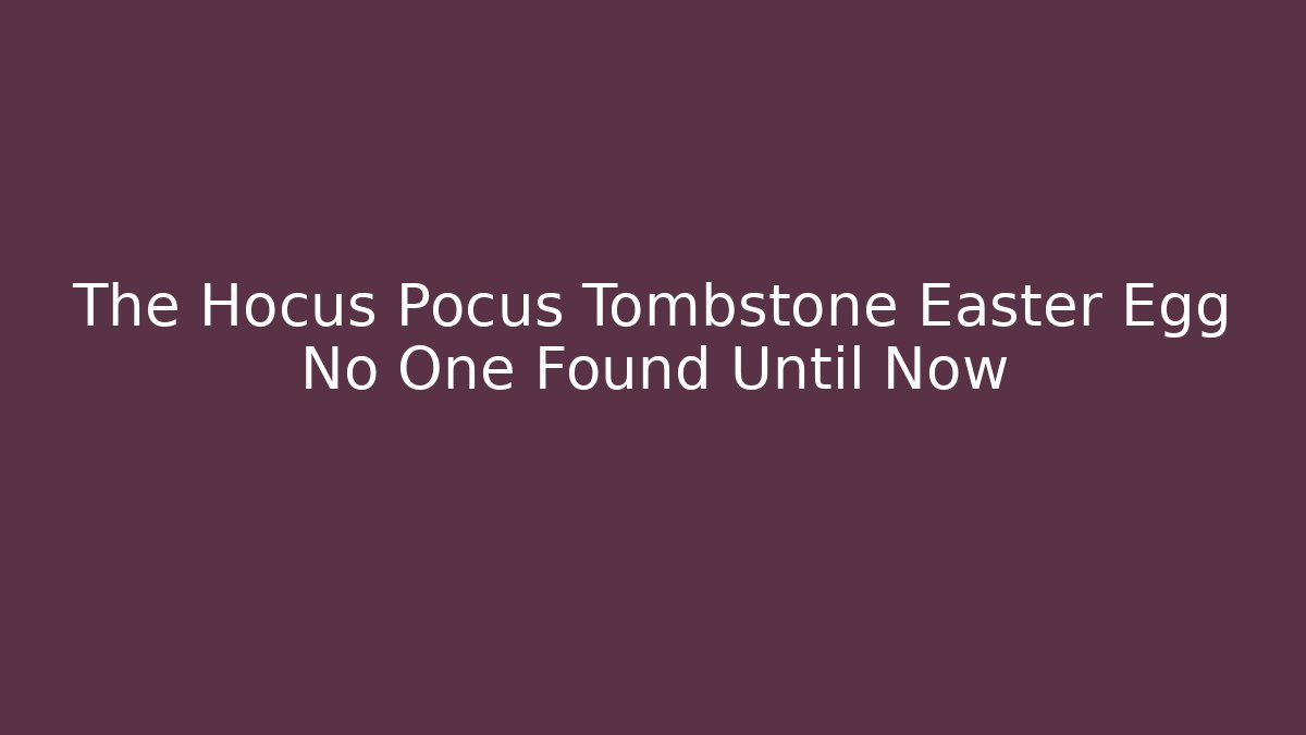 The Hocus Pocus Tombstone Easter Egg No One Found Until Now