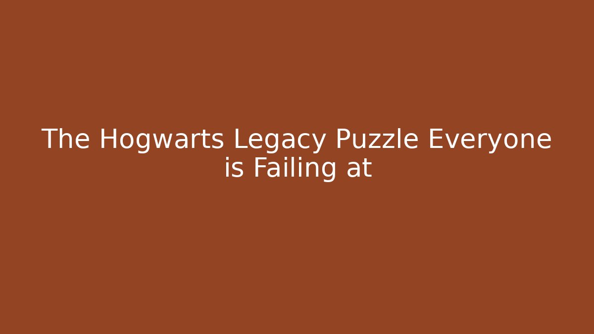 The Hogwarts Legacy Puzzle Everyone is Failing at