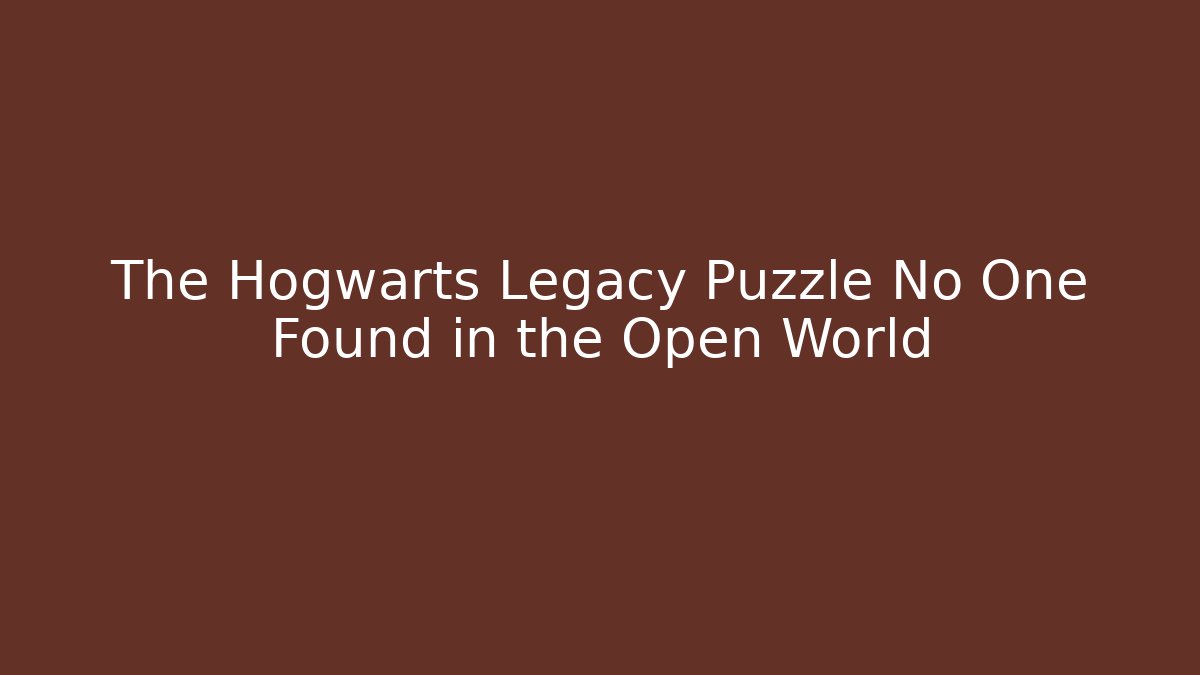 The Hogwarts Legacy Puzzle No One Found in the Open World