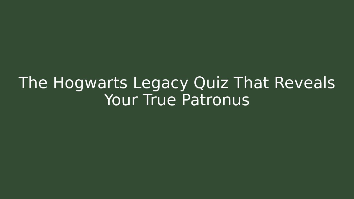 The Hogwarts Legacy Quiz That Reveals Your True Patronus