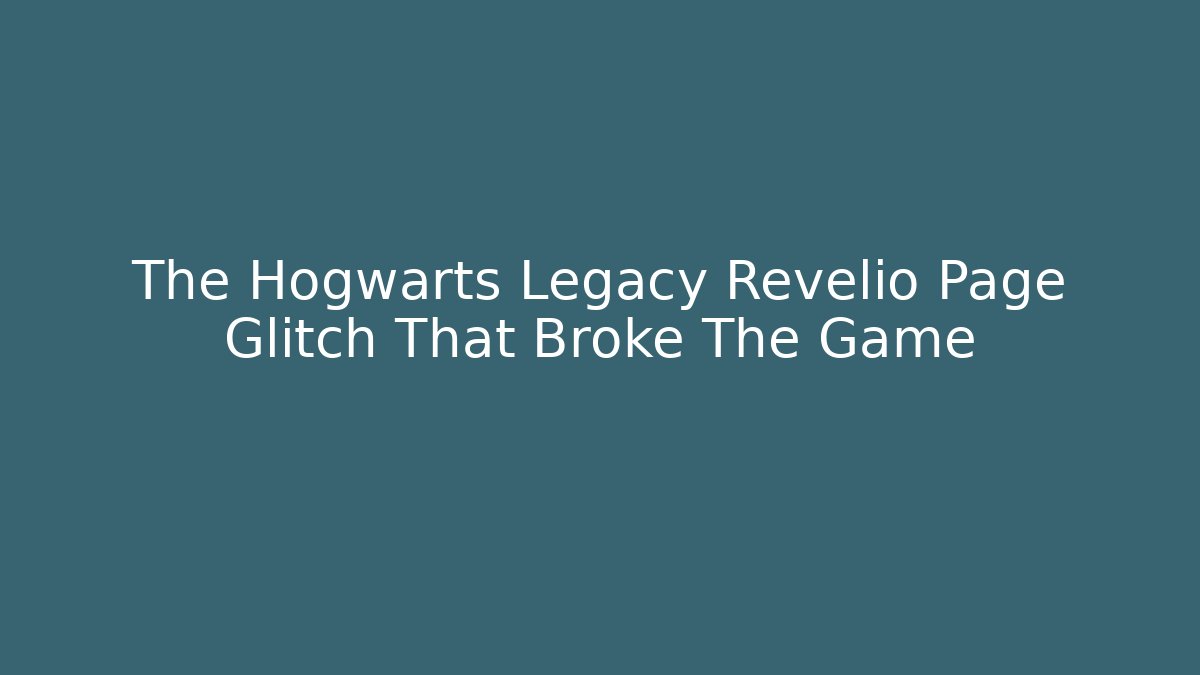 The Hogwarts Legacy Revelio Page Glitch That Broke The Game