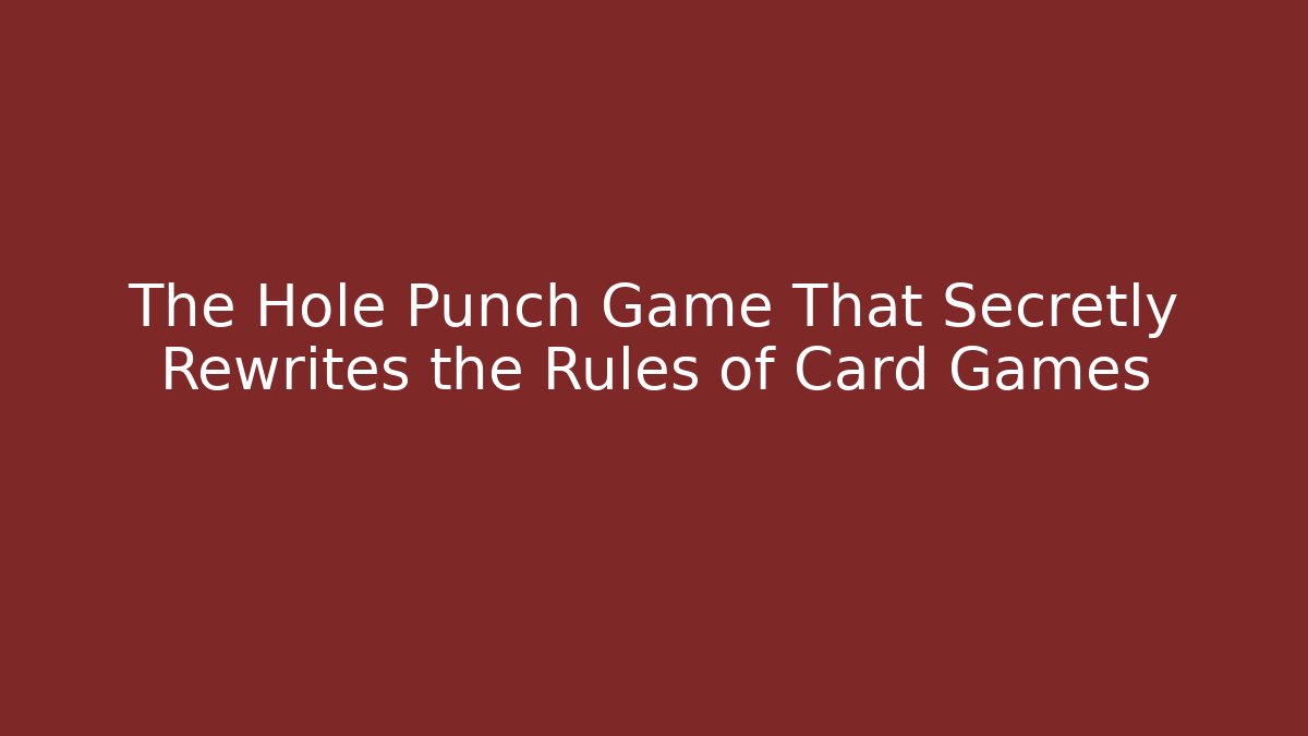The Hole Punch Game That Secretly Rewrites the Rules of Card Games