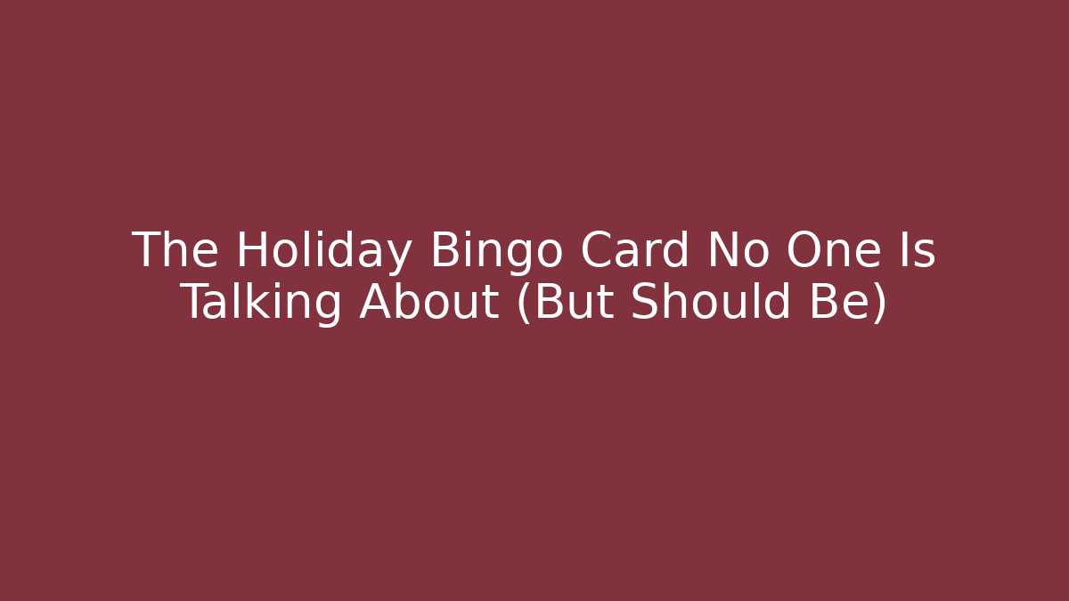 The Holiday Bingo Card No One Is Talking About (But Should Be)