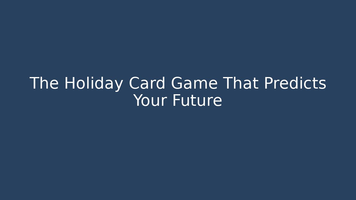 The Holiday Card Game That Predicts Your Future