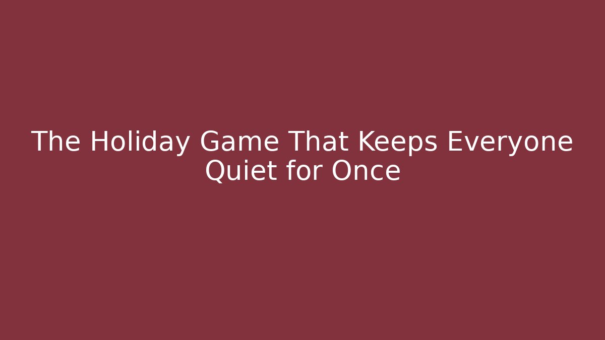 The Holiday Game That Keeps Everyone Quiet for Once