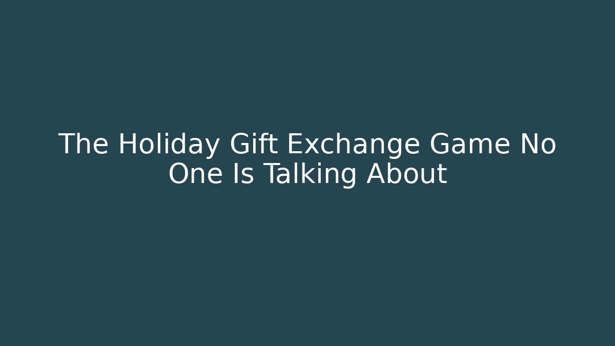 The Holiday Gift Exchange Game No One Is Talking About - Critter Realm