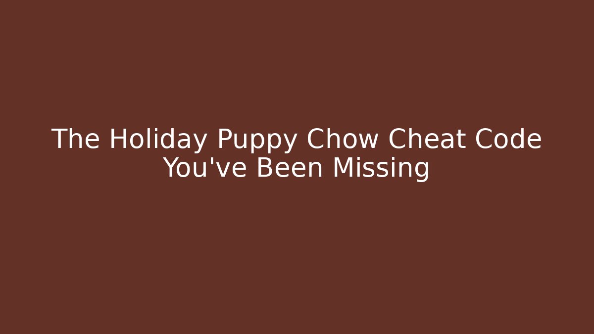 The Holiday Puppy Chow Cheat Code You've Been Missing - Critter Realm