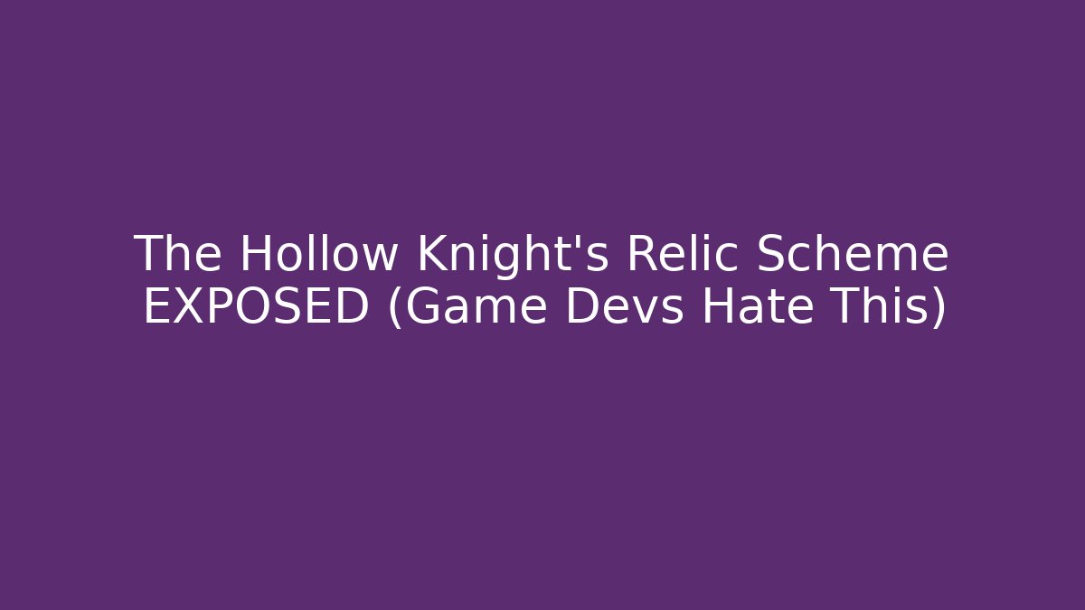 The Hollow Knight's Relic Scheme EXPOSED (Game Devs Hate This)