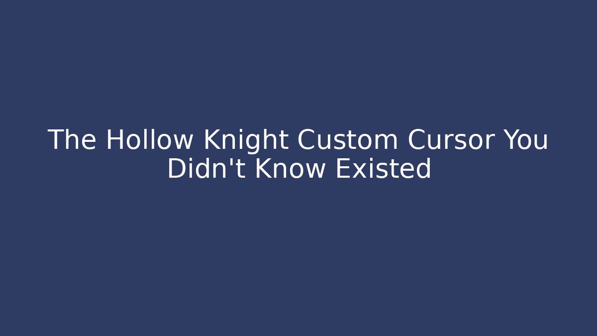 The Hollow Knight Custom Cursor You Didn't Know Existed - Critter Realm