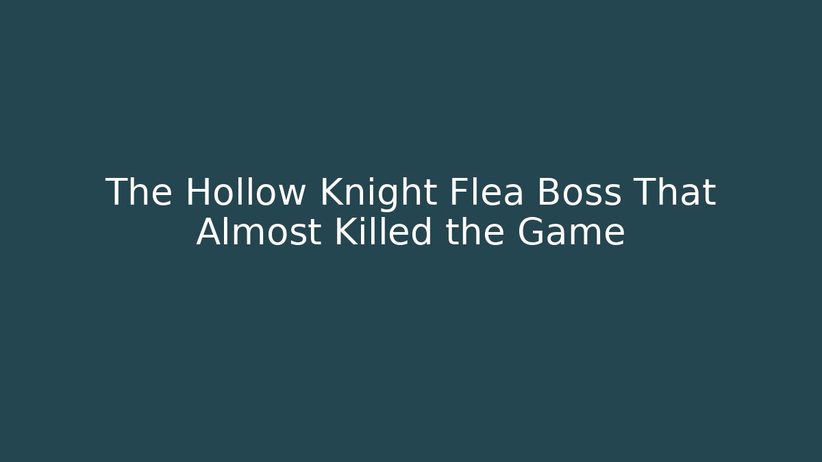 The Hollow Knight Flea Boss That Almost Killed the Game