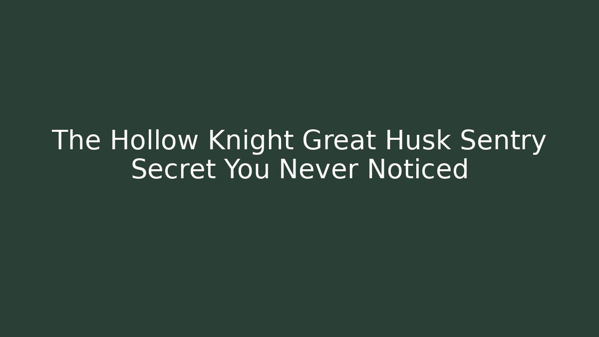 The Hollow Knight Great Husk Sentry Secret You Never Noticed