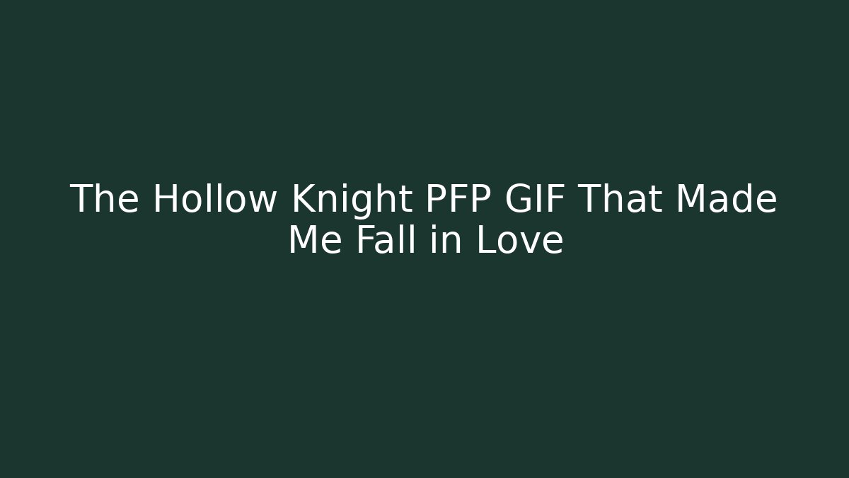 The Hollow Knight PFP GIF That Made Me Fall in Love