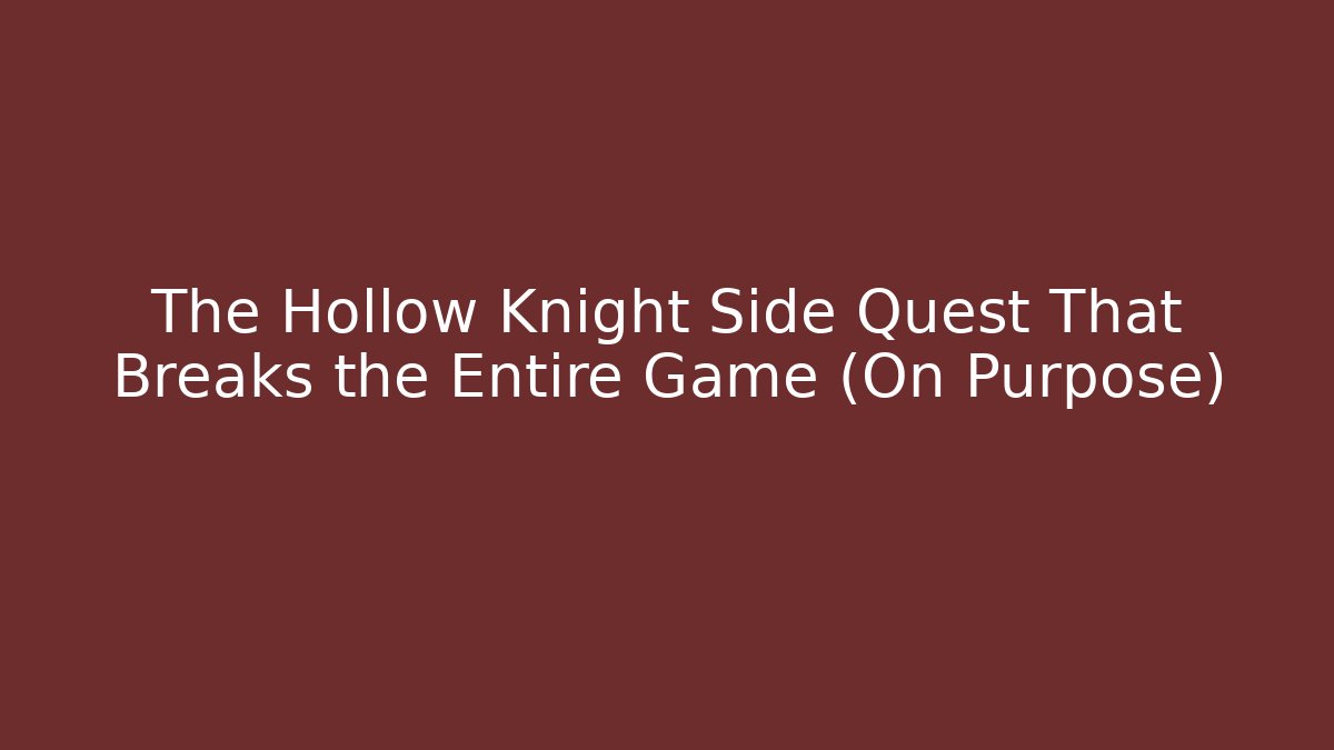 The Hollow Knight Side Quest That Breaks the Entire Game (On Purpose)