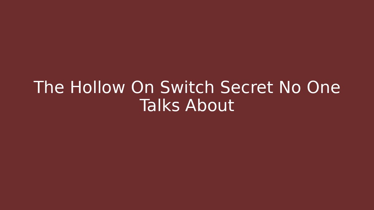 The Hollow On Switch Secret No One Talks About