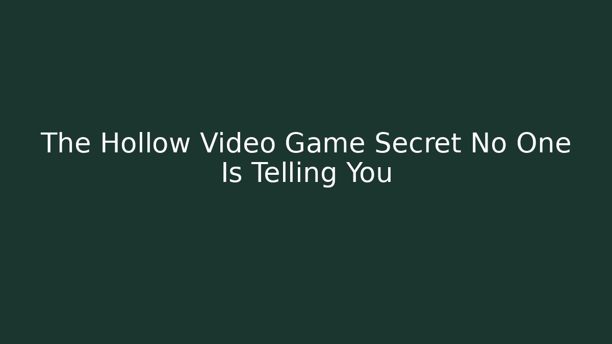 The Hollow Video Game Secret No One Is Telling You