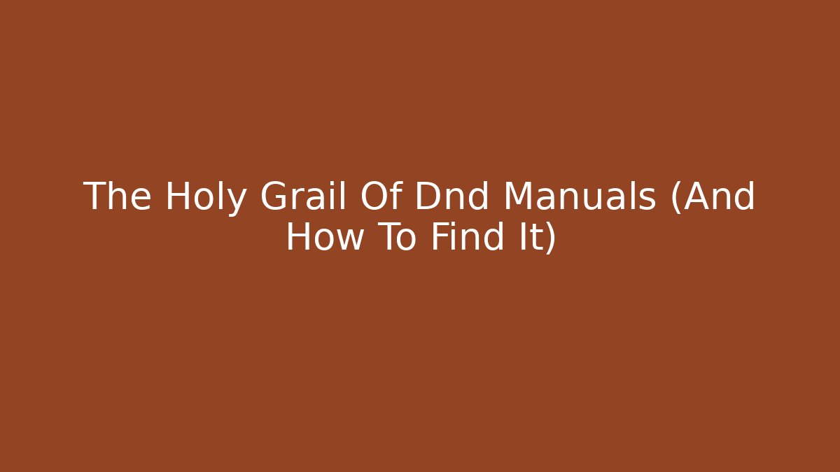 The Holy Grail Of Dnd Manuals (And How To Find It)