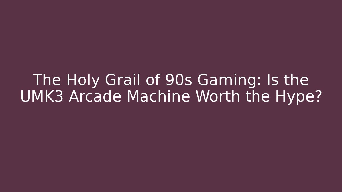The Holy Grail of 90s Gaming: Is the UMK3 Arcade Machine Worth the Hype?