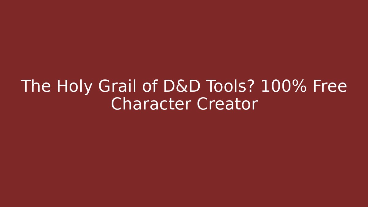 The Holy Grail of D&D Tools? 100% Free Character Creator