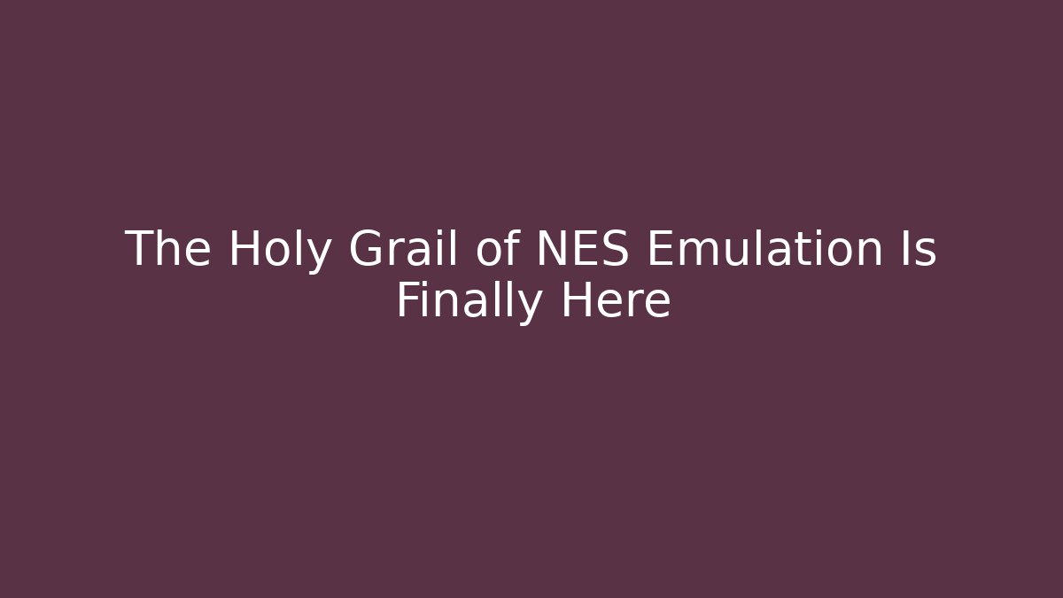 The Holy Grail of NES Emulation Is Finally Here
