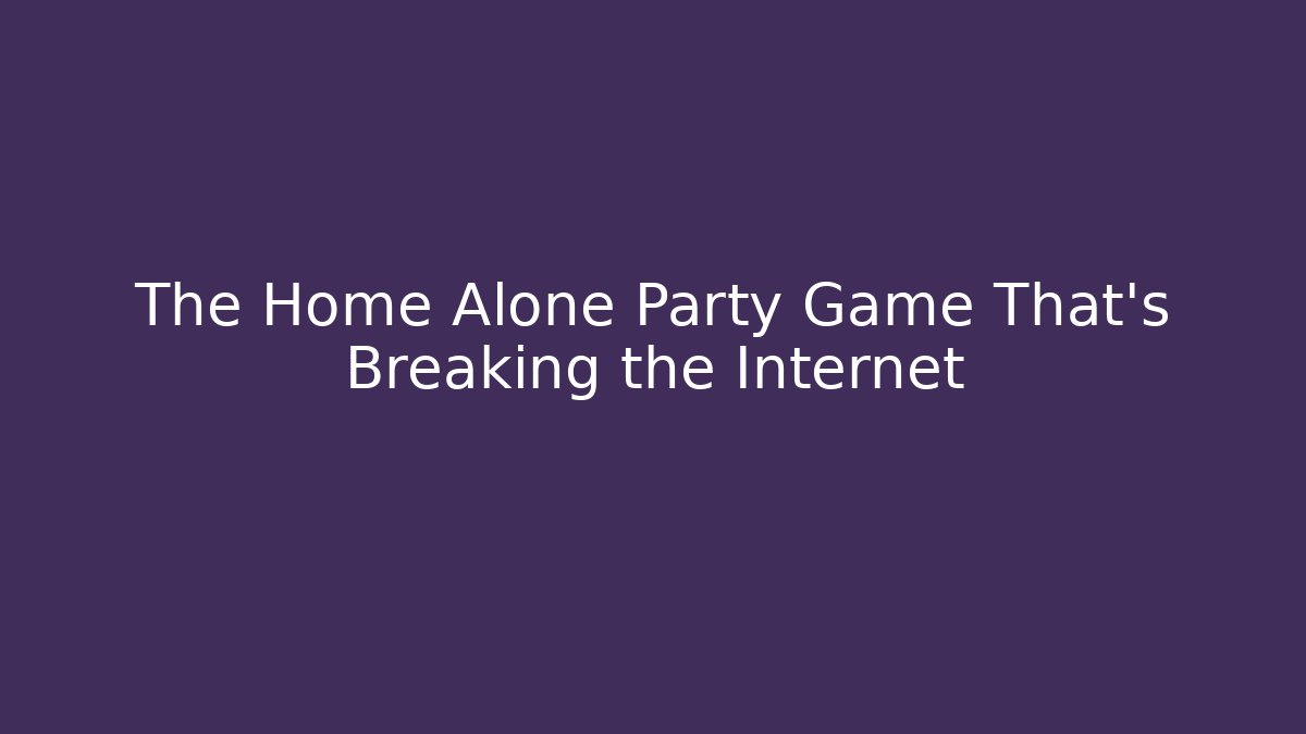 The Home Alone Party Game That's Breaking the Internet