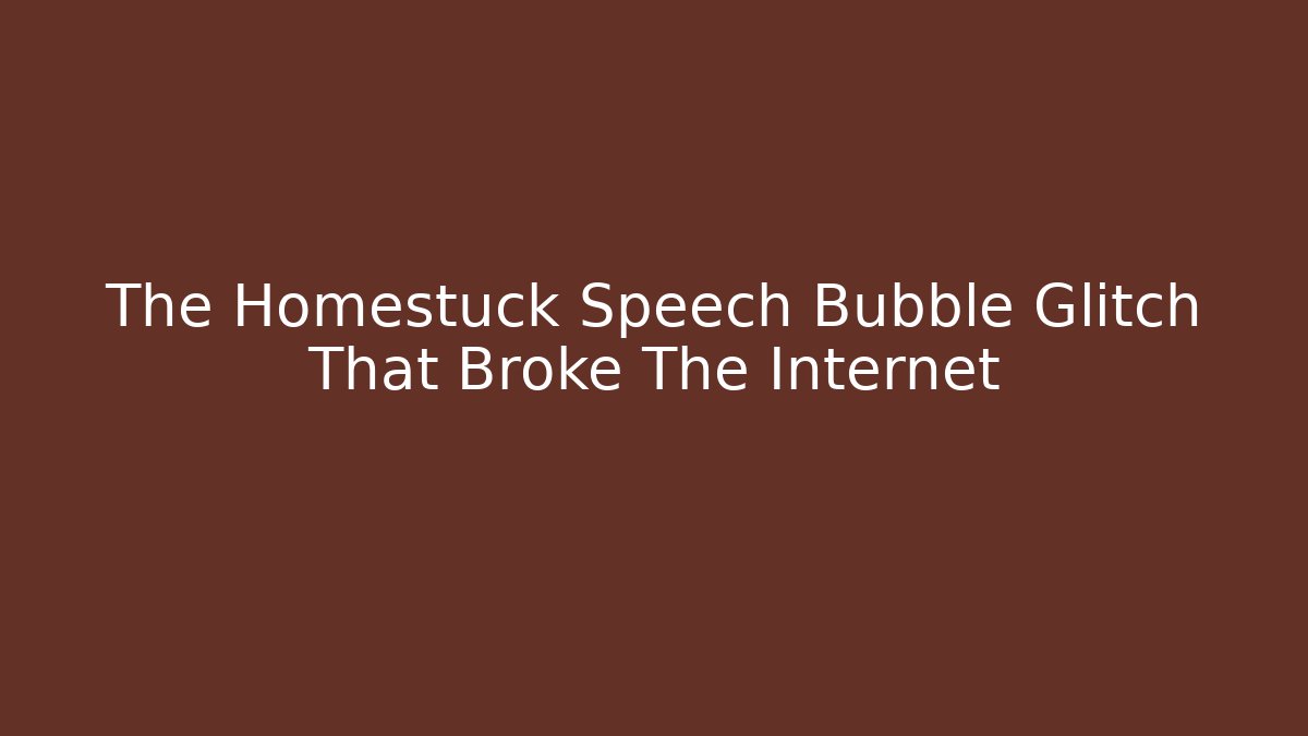 The Homestuck Speech Bubble Glitch That Broke The Internet