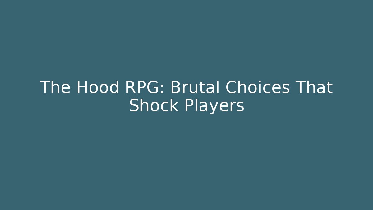 The Hood RPG: Brutal Choices That Shock Players - Critter Realm
