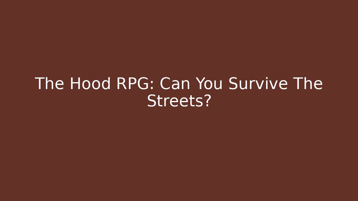 The Hood RPG: Can You Survive The Streets? - Critter Realm