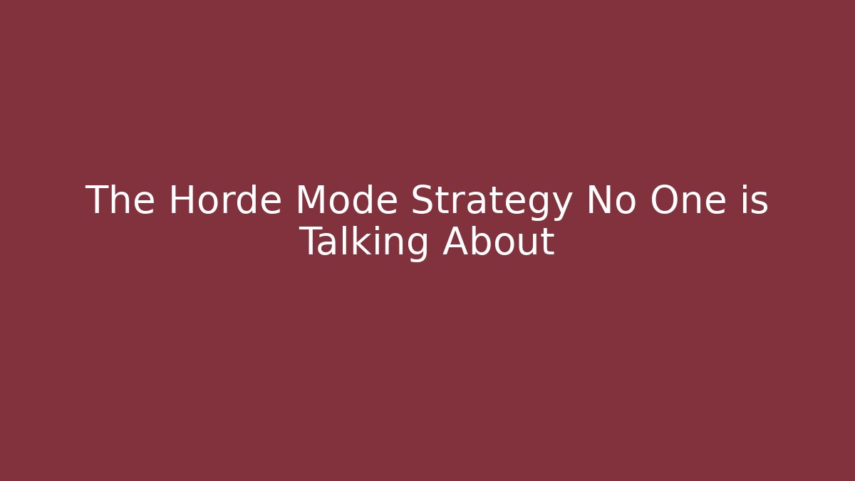 The Horde Mode Strategy No One is Talking About