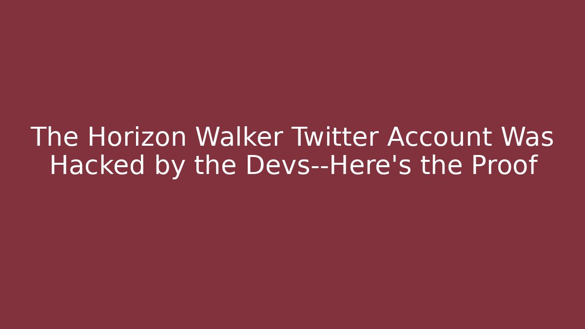 The Horizon Walker Twitter Account Was Hacked by the Devs—Here's the Proof