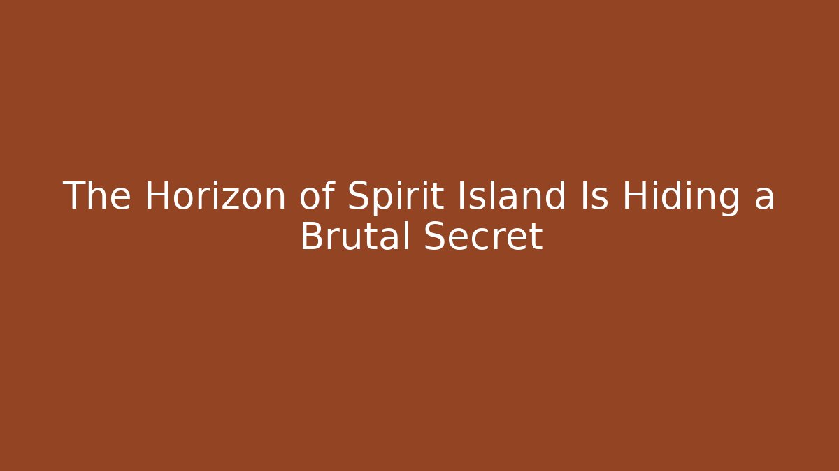 The Horizon of Spirit Island Is Hiding a Brutal Secret