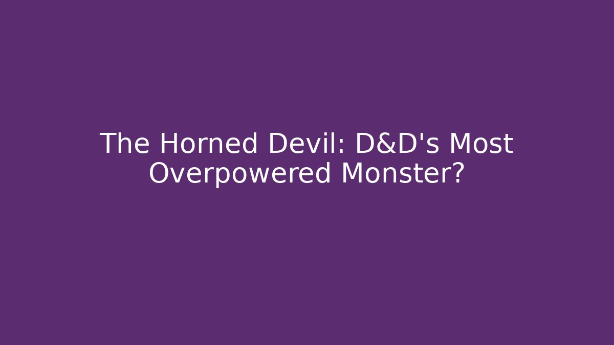 The Horned Devil: D&D's Most Overpowered Monster?