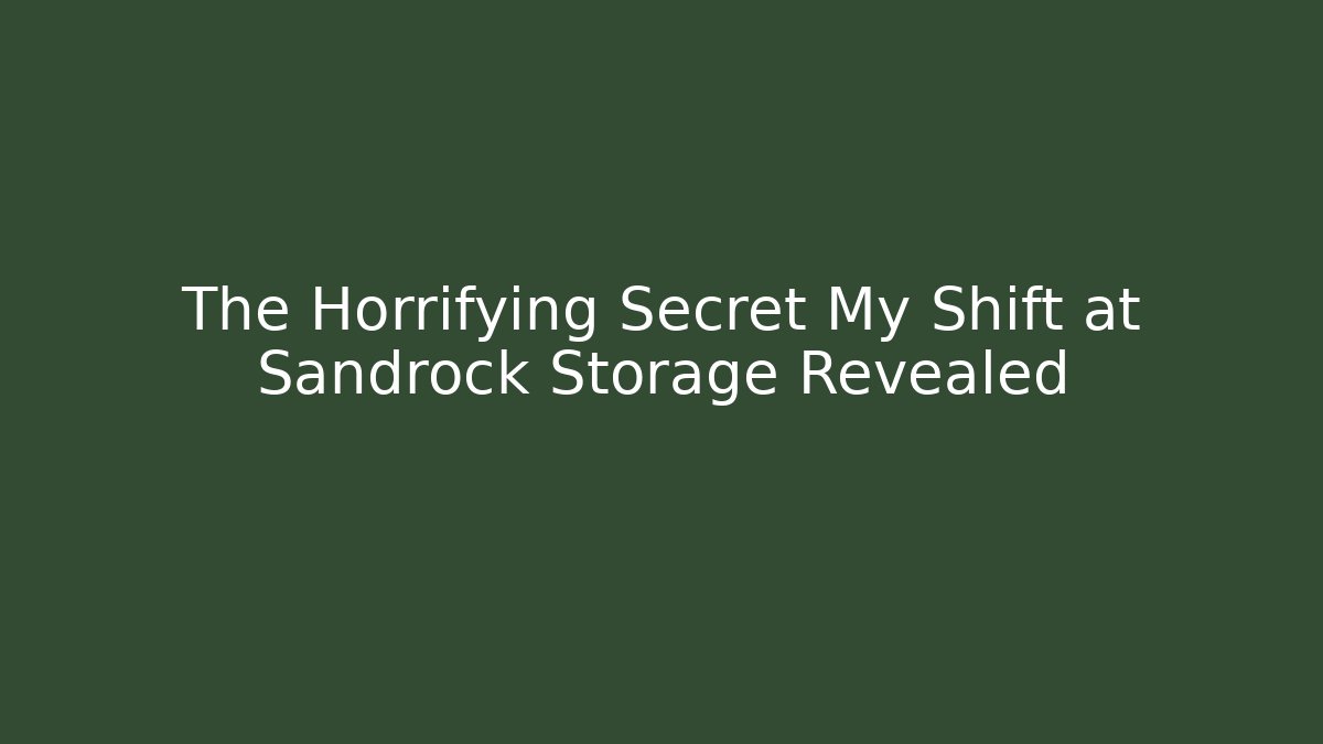 The Horrifying Secret My Shift at Sandrock Storage Revealed