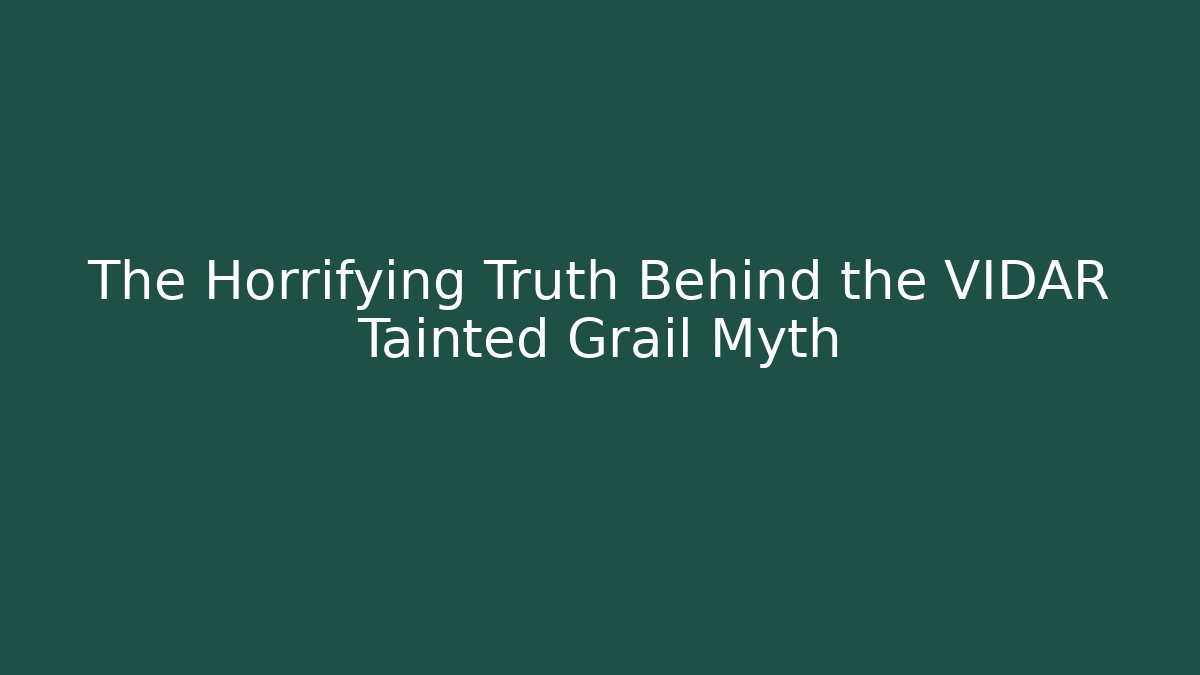 The Horrifying Truth Behind the VIDAR Tainted Grail Myth