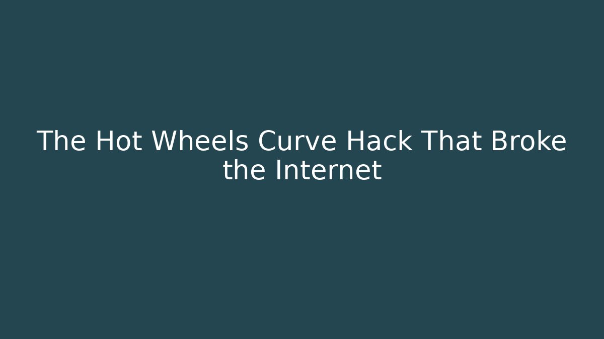 The Hot Wheels Curve Hack That Broke the Internet