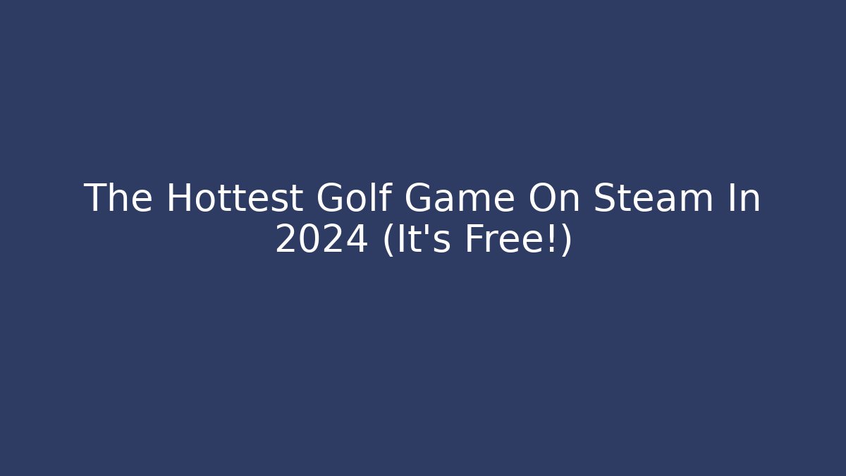 The Hottest Golf Game On Steam In 2024 (It's Free!) - Critter Realm