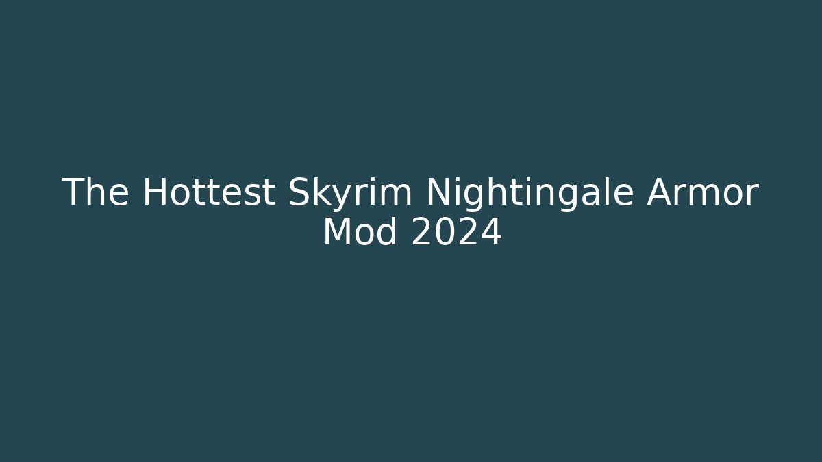 The Hottest Skyrim Nightingale Armor Mod 2024 - Critter Realm