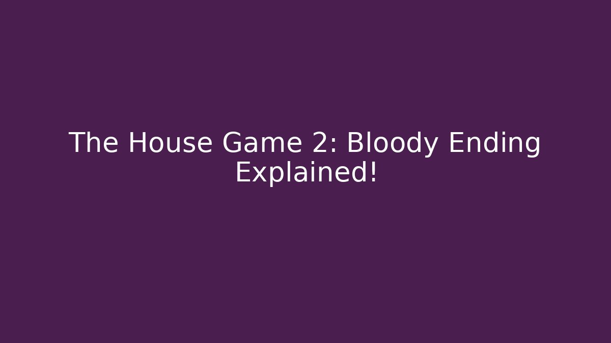 The House Game 2: Bloody Ending Explained!