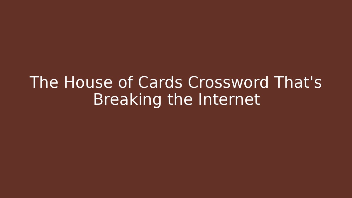 The House of Cards Crossword That's Breaking the Internet