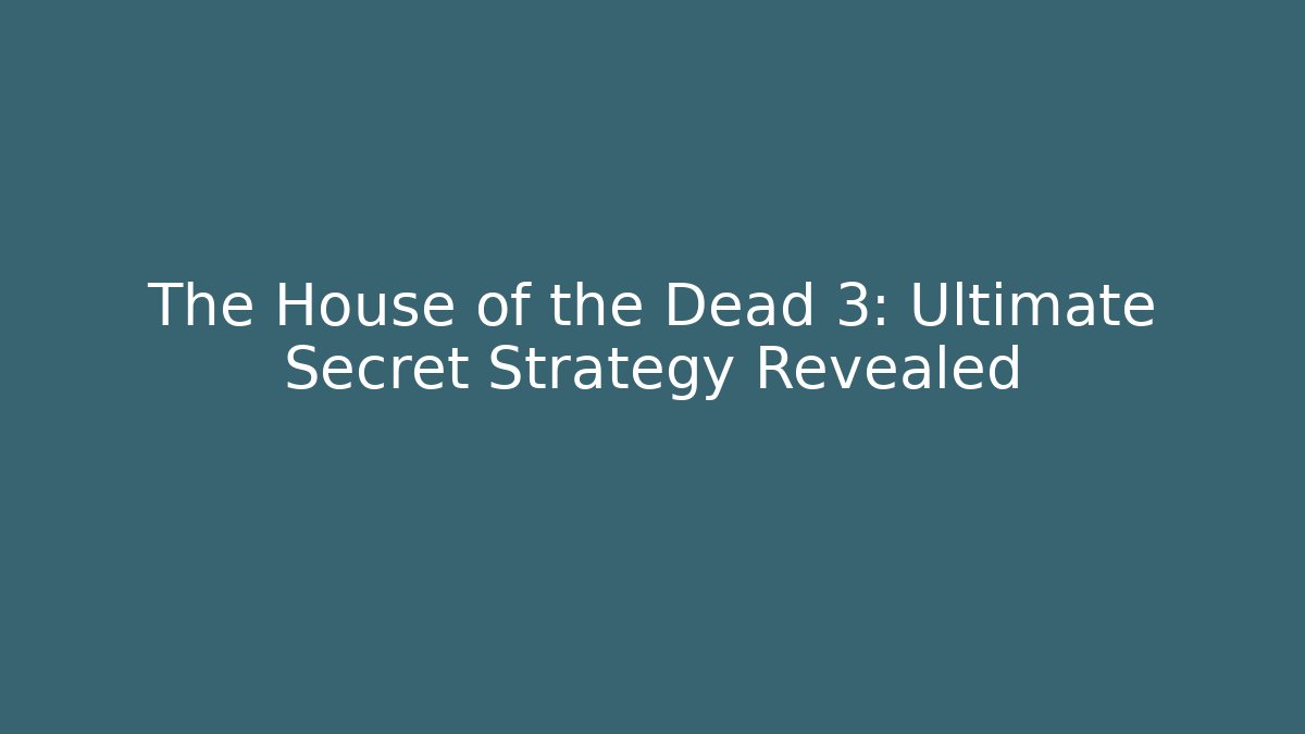 The House of the Dead 3: Ultimate Secret Strategy Revealed