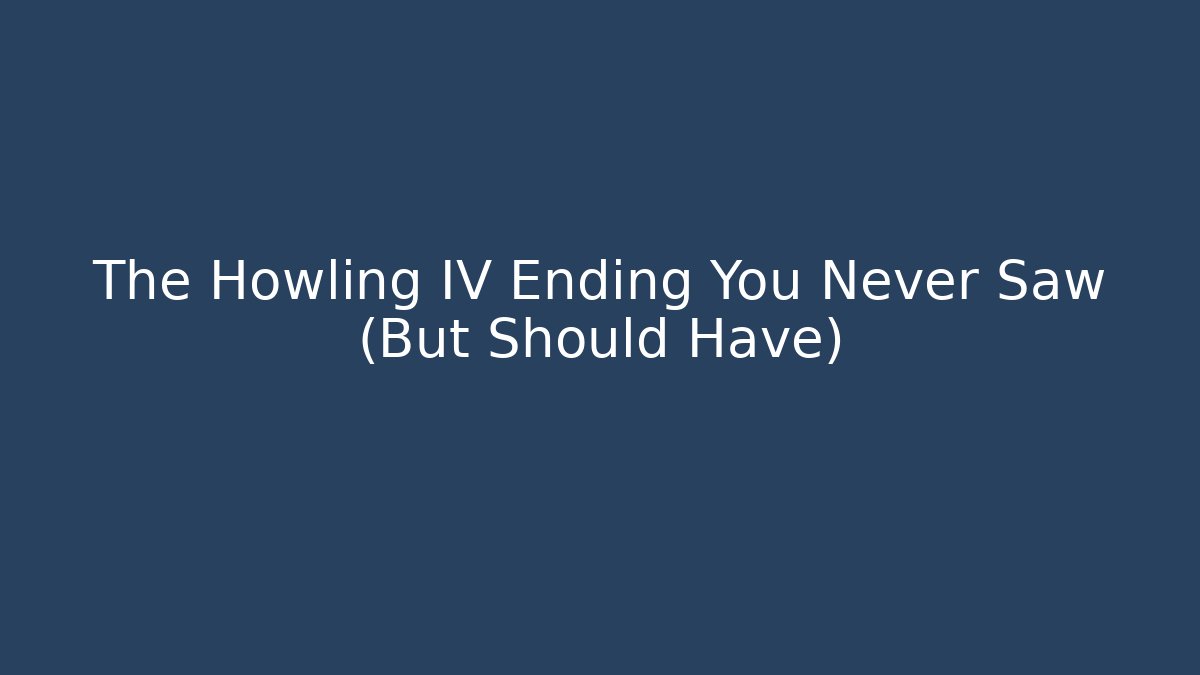 The Howling IV Ending You Never Saw (But Should Have)