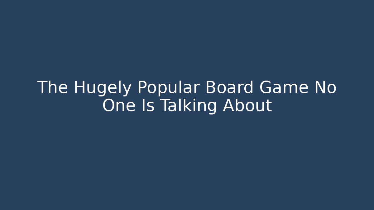 The Hugely Popular Board Game No One Is Talking About